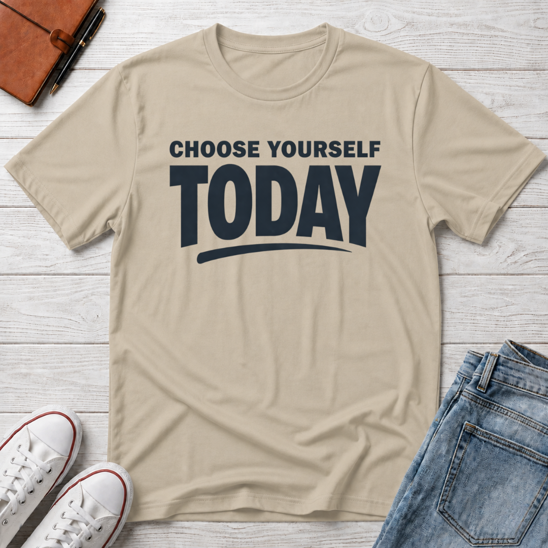 Choose Yourself Today T-Shirt