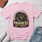 PROGRESS ISN'T PRETTY™ T-SHIRT