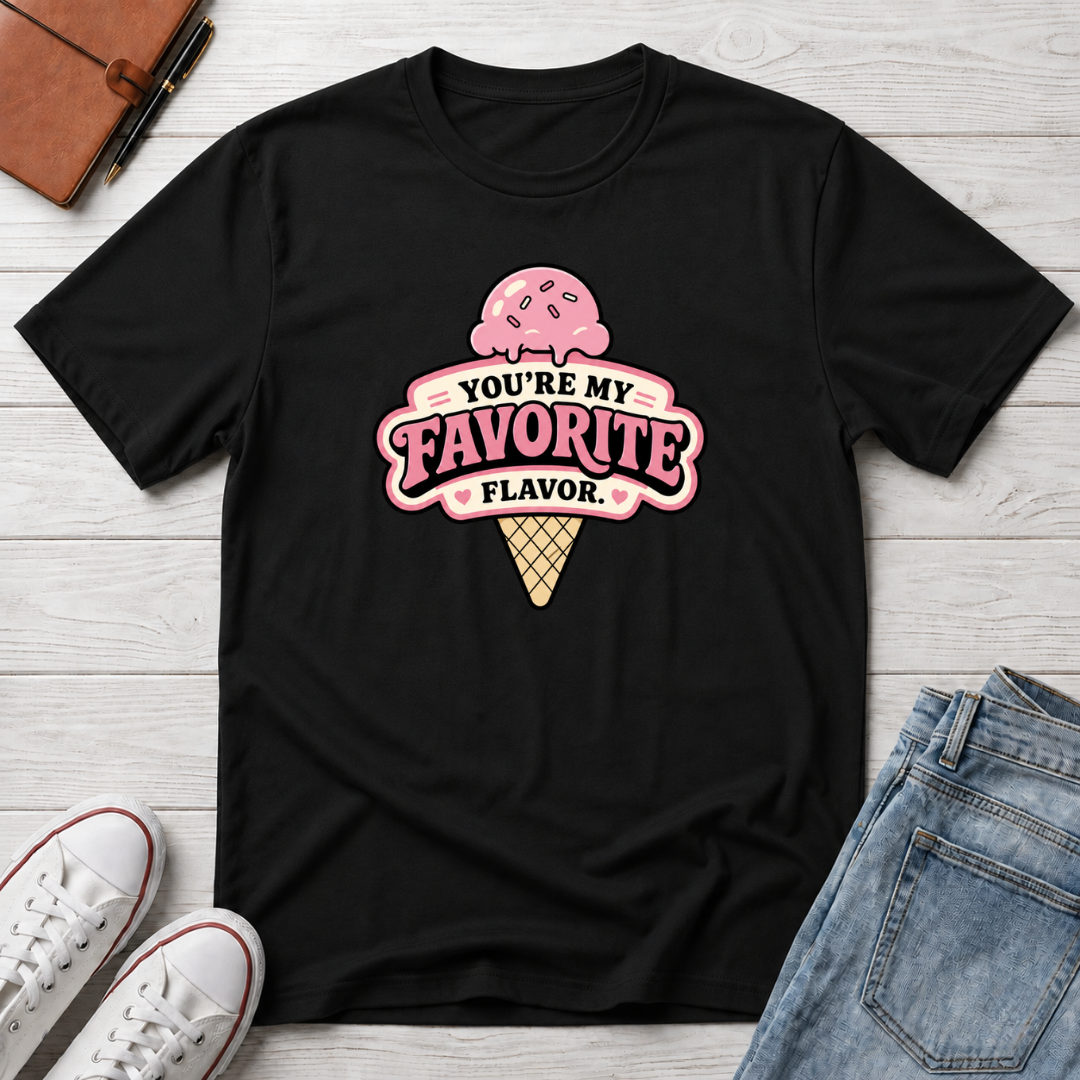 You're My Favorite Flavor™ T-Shirt