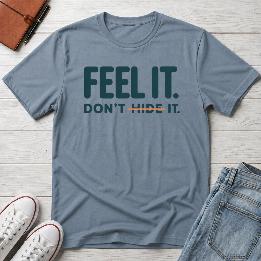Feel, Don’t Hide™ T-Shirt