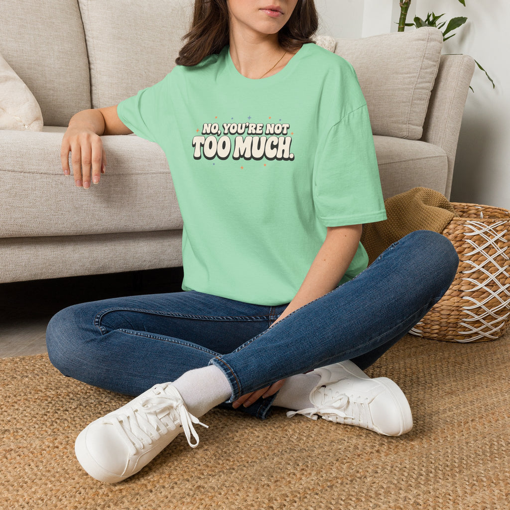 Not Too Much™ T-Shirt
