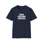 Your Feelings Matter Typhography T-Shirt