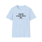 Stuck With Me T-Shirt