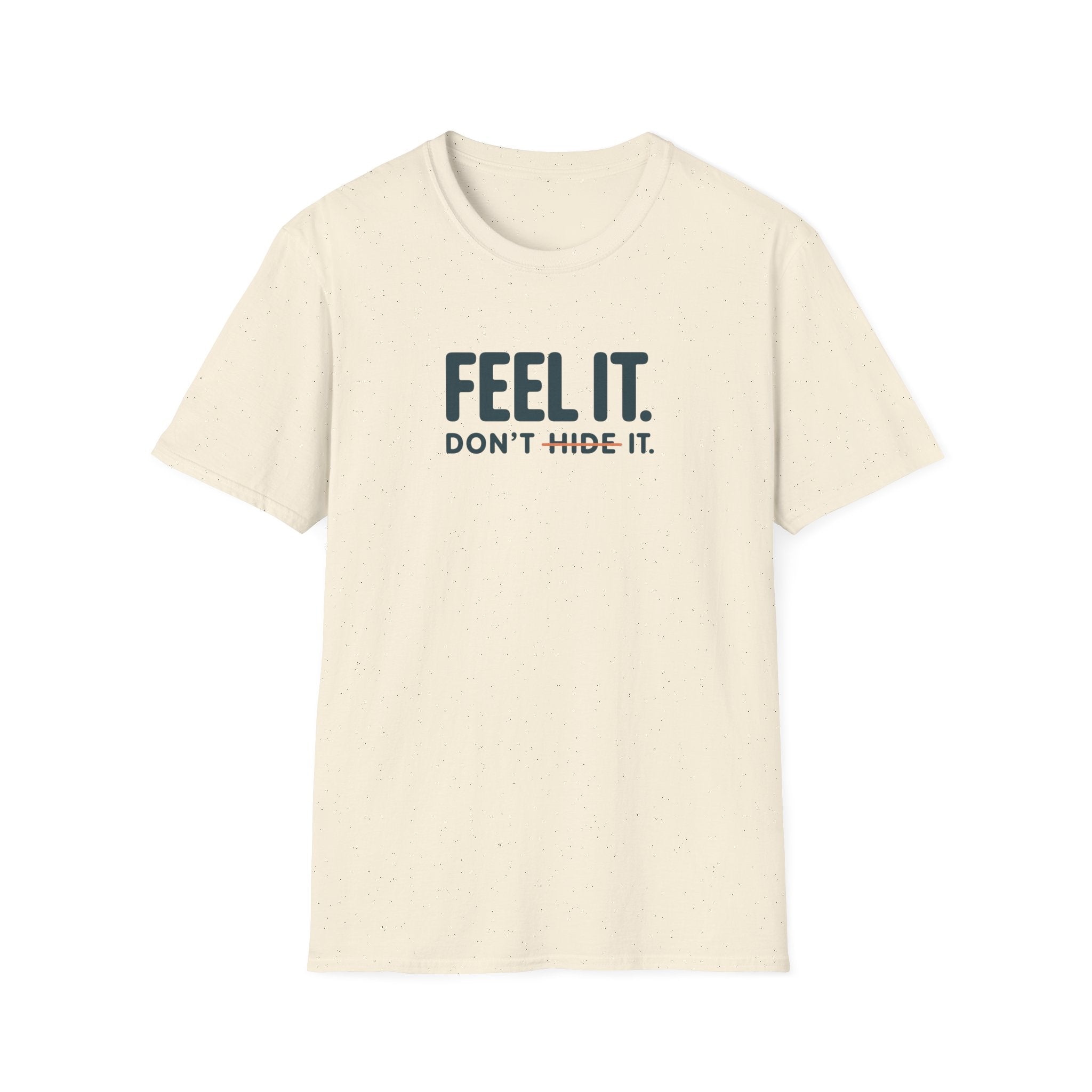 Feel, Don’t Hide™ T-Shirt