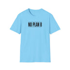 No Plan B™ T-Shirt