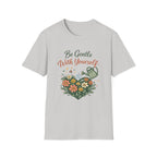 Be Gentle with Yourself T-Shirt