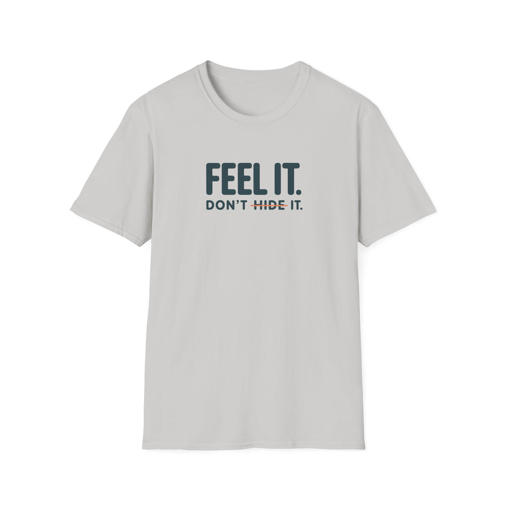 Feel, Don’t Hide™ T-Shirt