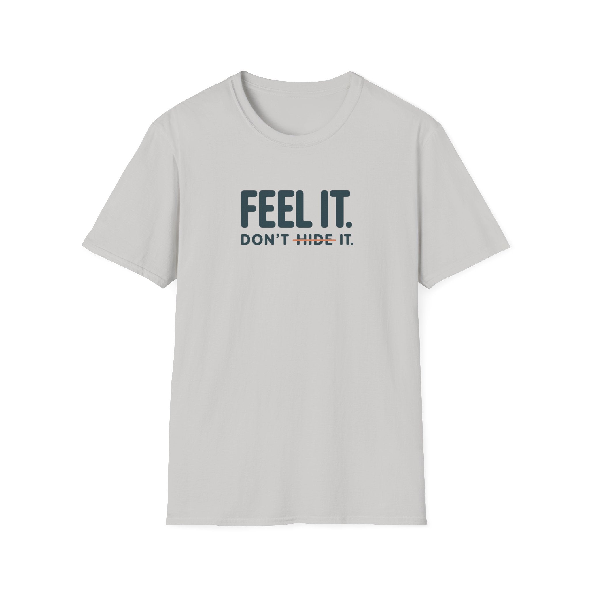 Feel, Don’t Hide™ T-Shirt