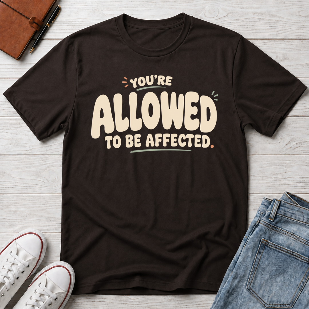 Allowed to Be Affected™ T-Shirt