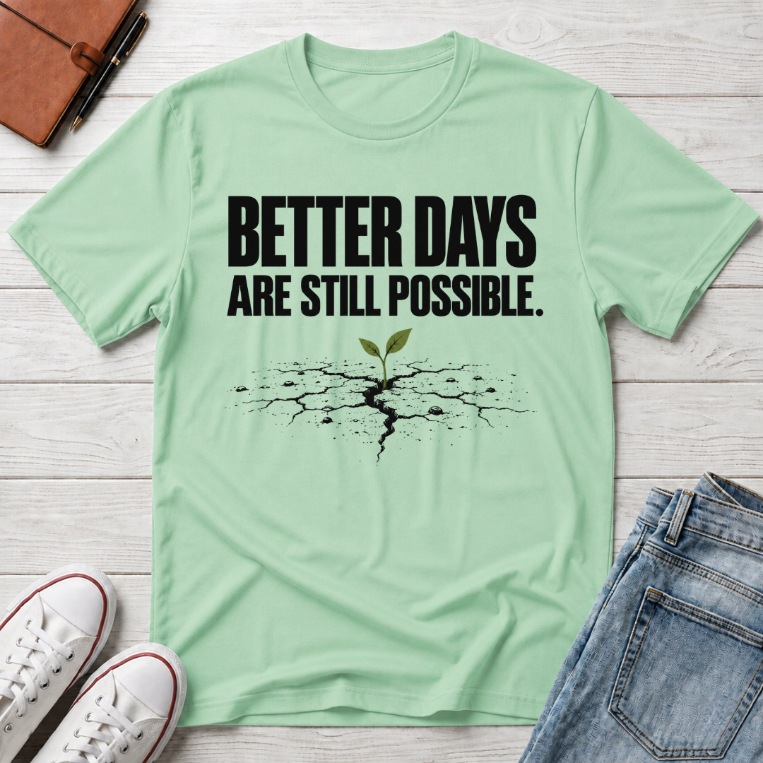 Better Days™ T-Shirt