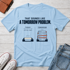 Tomorrow Problem™ T-Shirt