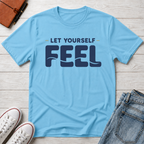 Let Yourself Feel™ T-Shirt