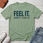 Feel, Don’t Hide™ T-Shirt