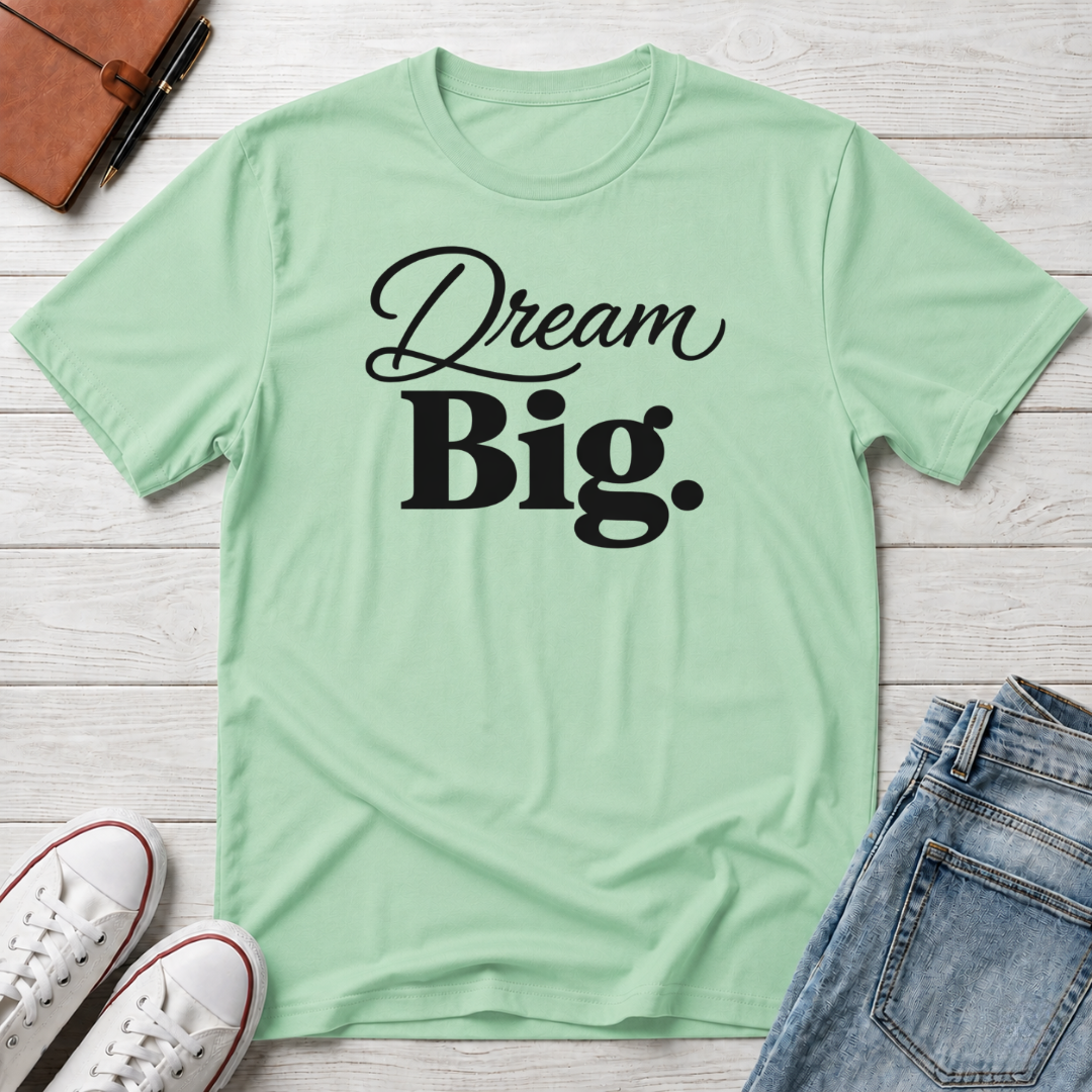 Dream Big T-Shirt