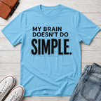 BRAIN DOESN'T DO SIMPLE™ T-SHIRT