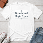 Breathe And Begin Again T-Shirt