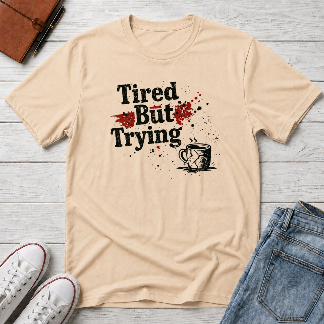 Tired But Trying Broken T-Shirt
