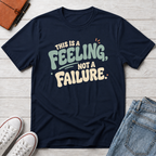 Feeling, Not Failure™ T-Shirt