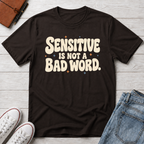 Sensitive, Not Broken™ T-Shirt
