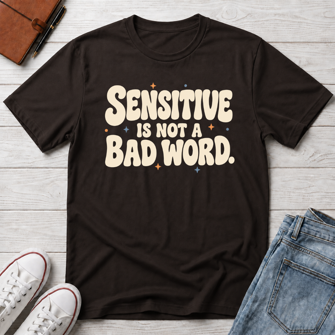 Sensitive, Not Broken™ T-Shirt