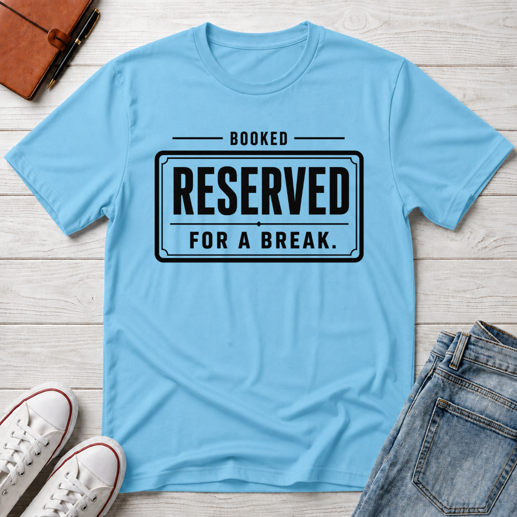 RESERVED FOR A BREAK™ T-SHIRT