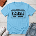RESERVED FOR A BREAK™ T-SHIRT