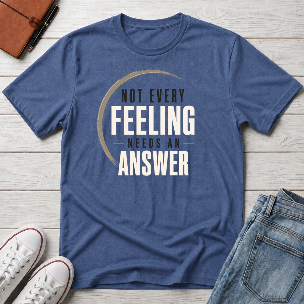 Not Every Feeling™ T-Shirt