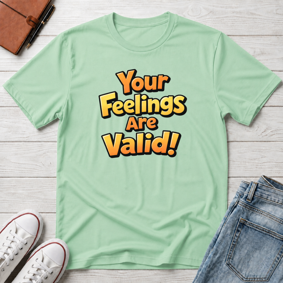 Feelings Are Valid T-Shirt