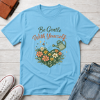 Be Gentle with Yourself T-Shirt