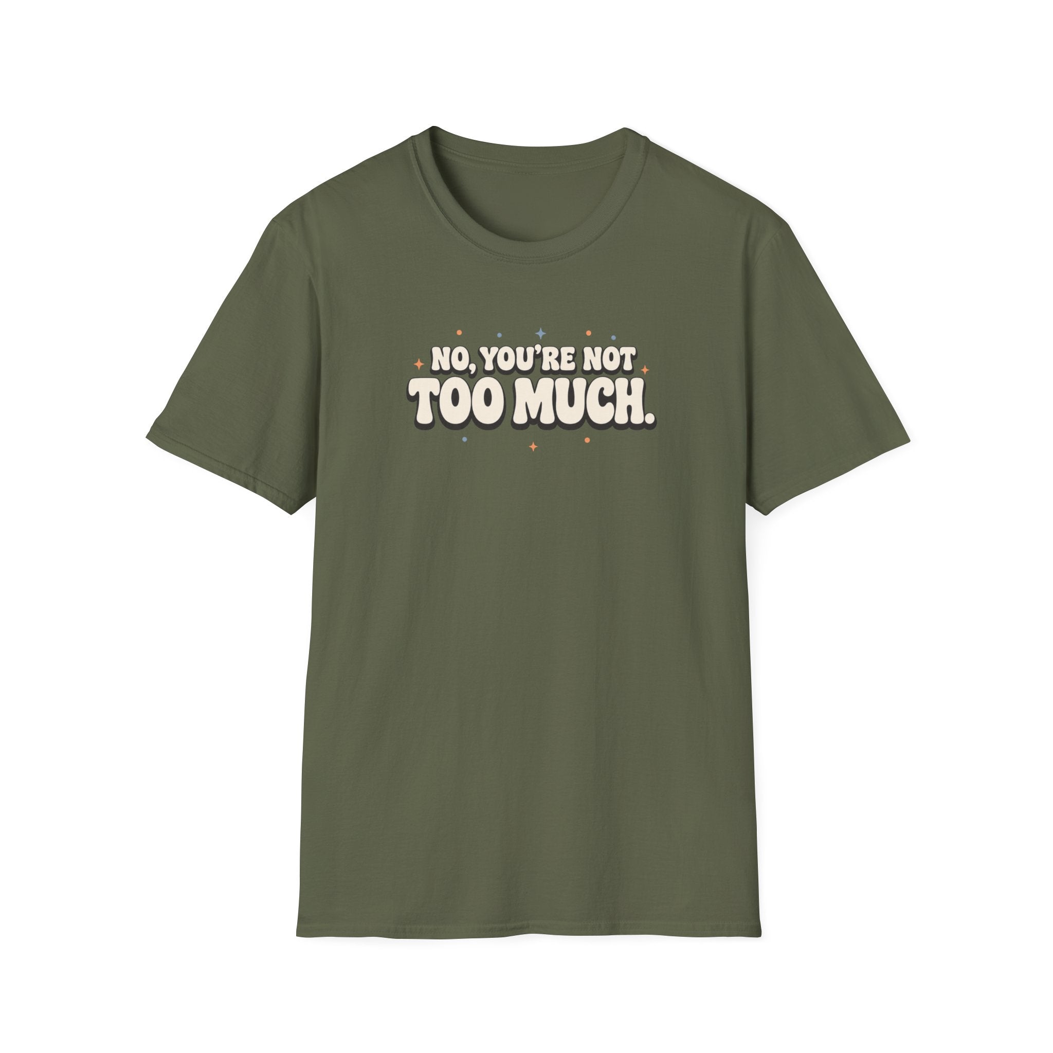 Not Too Much™ T-Shirt
