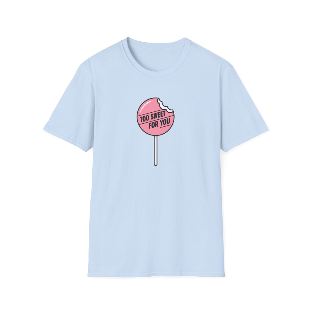 Too Sweet For You™ T-Shirt