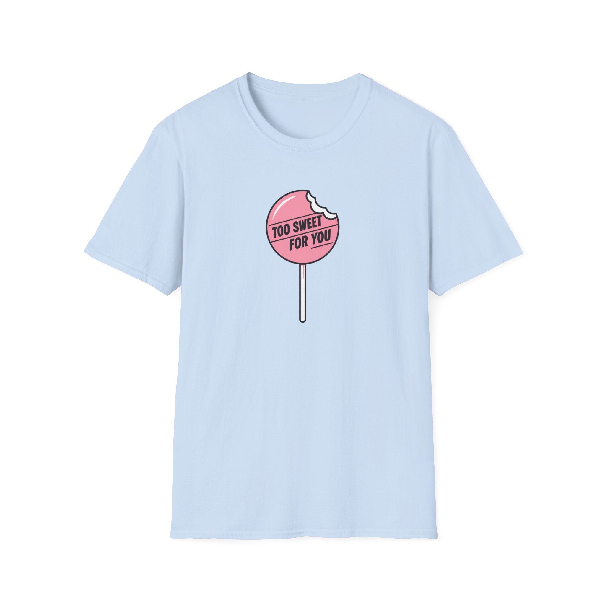 Too Sweet For You™ T-Shirt