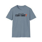 Why Did I Say That?™ T-Shirt