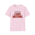 I HAVE QUESTIONS.™ T-SHIRT