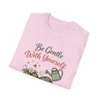 Be Gentle with Yourself T-Shirt