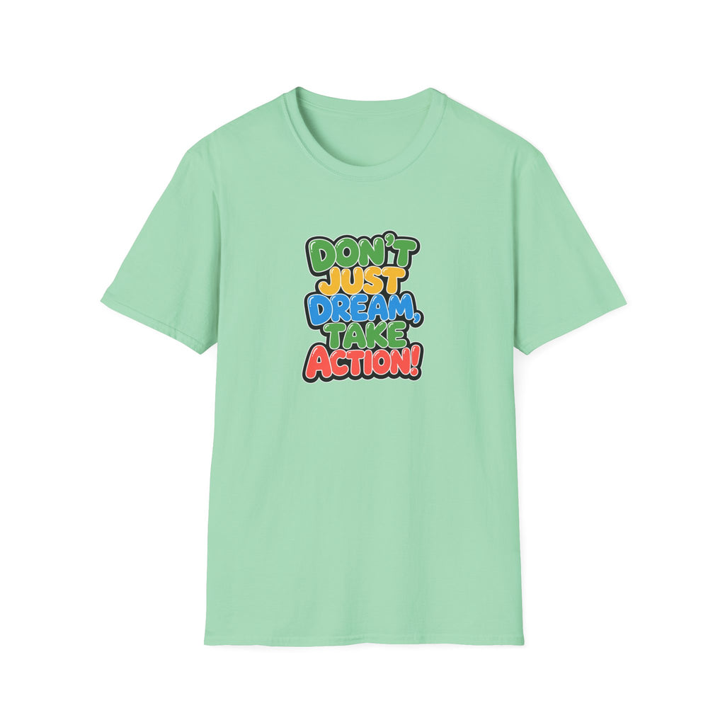 Don't Just Dream, Take Action™ T-Shirt