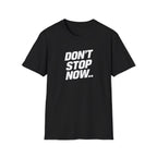 Don't Stop NowT-Shirt