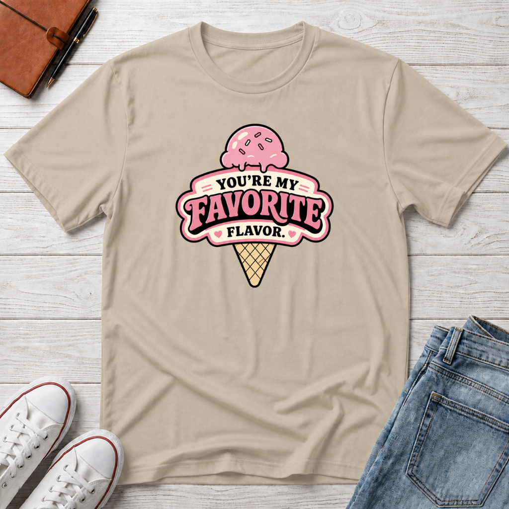 You're My Favorite Flavor™ T-Shirt