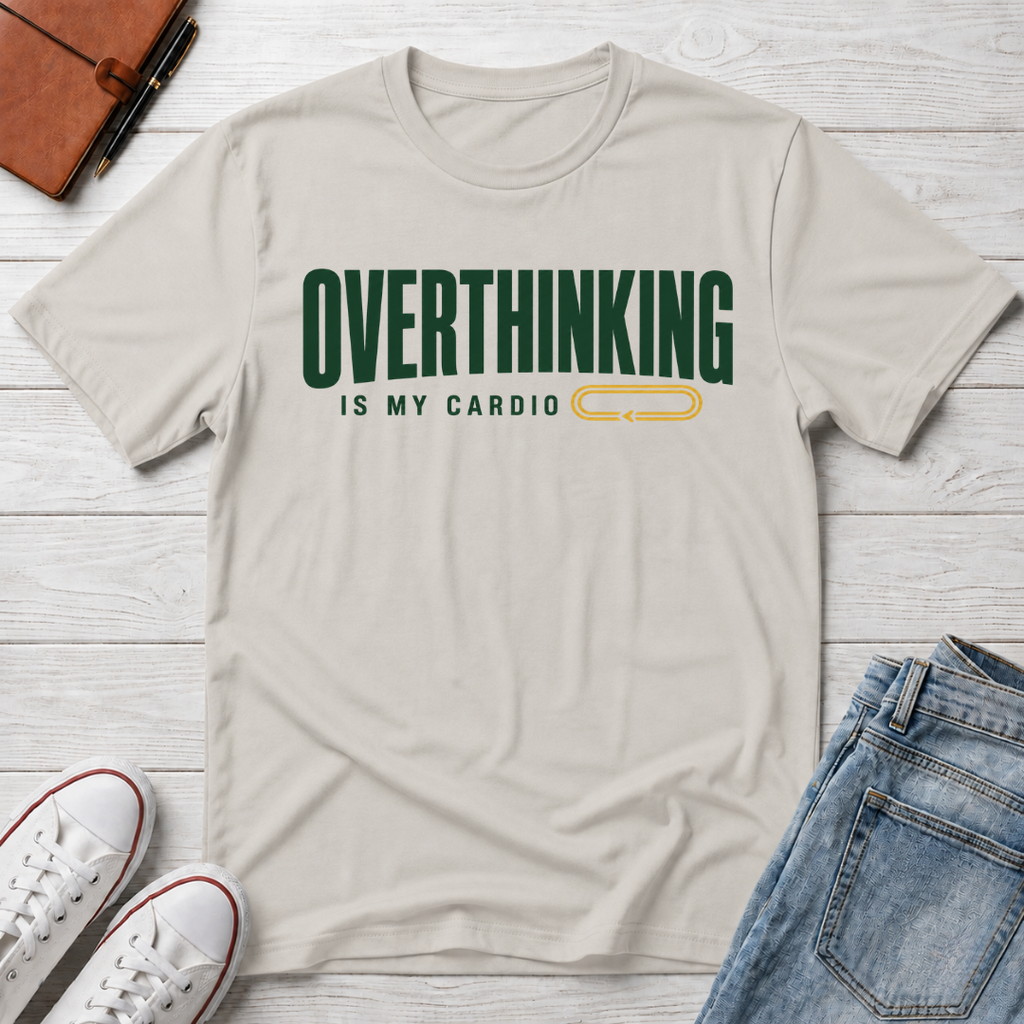 Overthinking Is My Cardio™ T-Shirt
