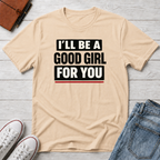 Good Girl For You T-Shirt