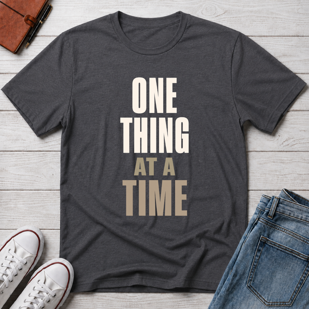 One Thing at a Time™ T-Shirt