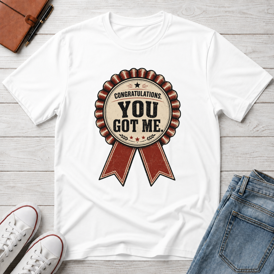 YOU GOT ME™ T-SHIRT