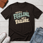 Feeling, Not Failure™ T-Shirt