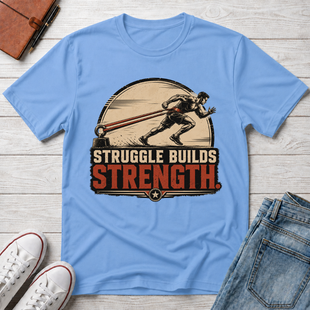 STRUGGLE BUILDS STRENGTH™ T-SHIRT