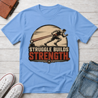 STRUGGLE BUILDS STRENGTH™ T-SHIRT