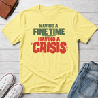 Fine Time, Crisis™ T-Shirt