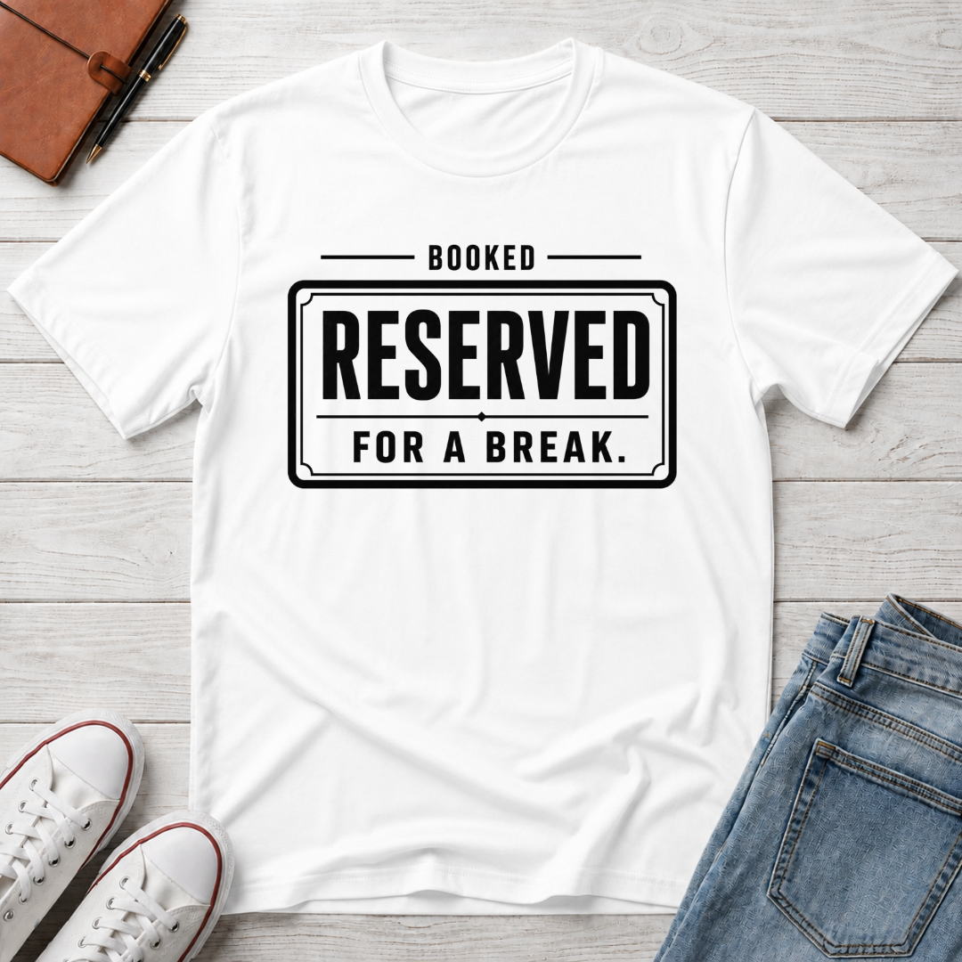 RESERVED FOR A BREAK™ T-SHIRT