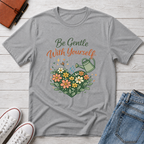 Be Gentle with Yourself T-Shirt
