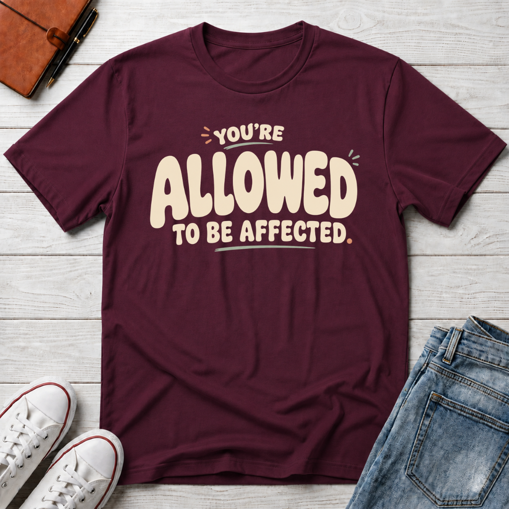Allowed to Be Affected™ T-Shirt