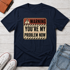YOU'RE MY PROBLEM™ T-SHIRT